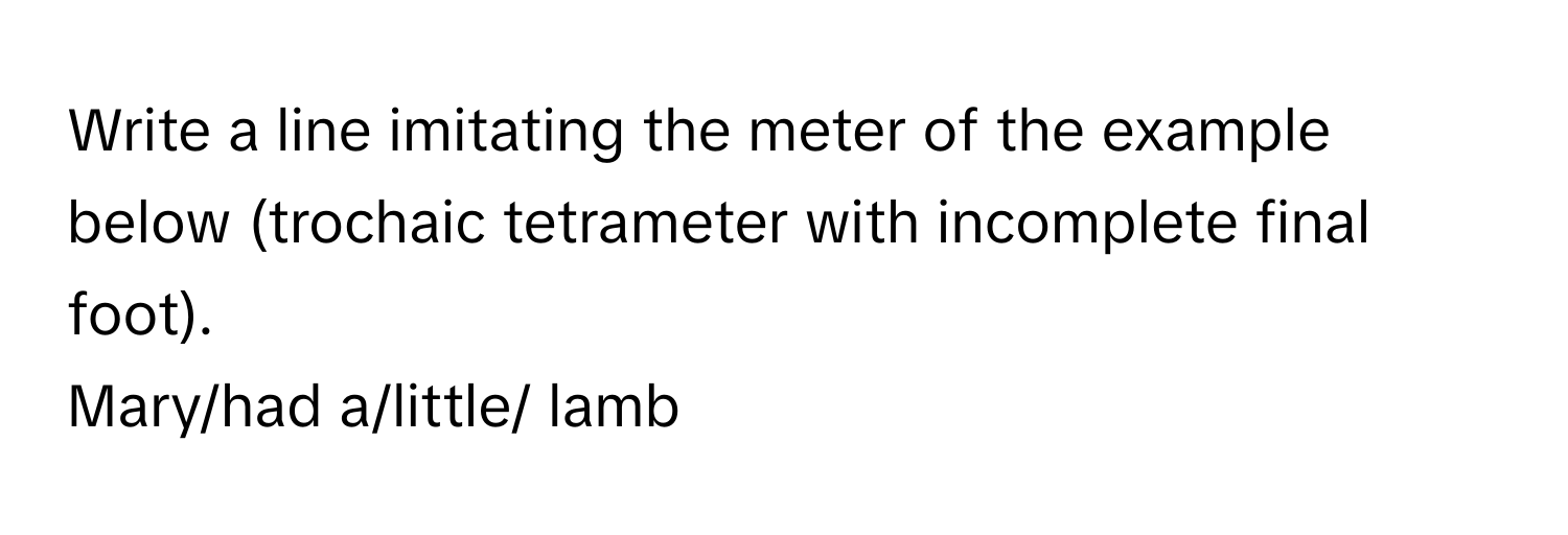 Solved: Write a line imitating the meter of the example below (trochaic ...