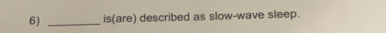 is(are) described as slow-wave sleep.