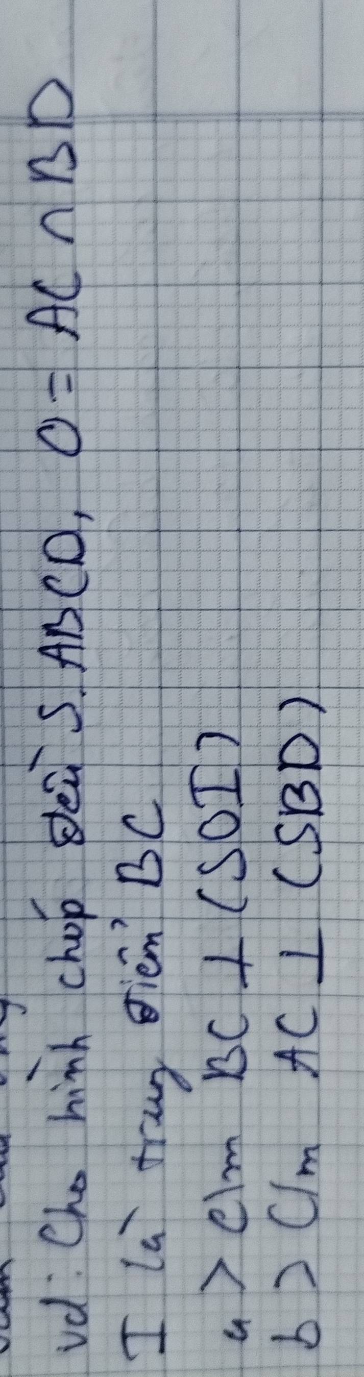 id: Cho hinh chop sei s ABCD O=AC∩ BD
I la traug iem? BC
a>c1mBC⊥ (SOI)
b>c/m AC⊥ (SBD)