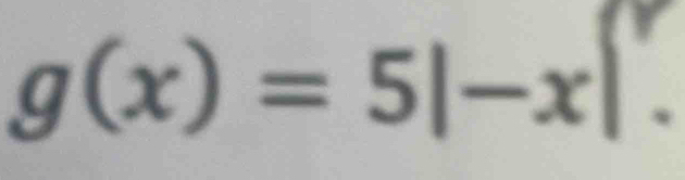 g(x)=5|-x|.