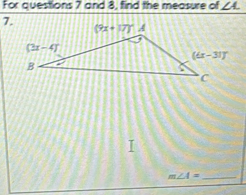 For questions 7 and 8, find the measure of ∠ A.
7.
_ m∠ A=