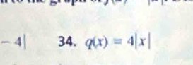 -4| 34. q(x)=4|x|