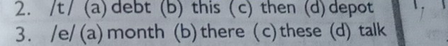 t/ (a)debt (b) this (c) then (d)depot  .
3. /e/(a)month (b)there ( c)these (d) talk