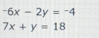 -6x-2y=-4
7x+y=18