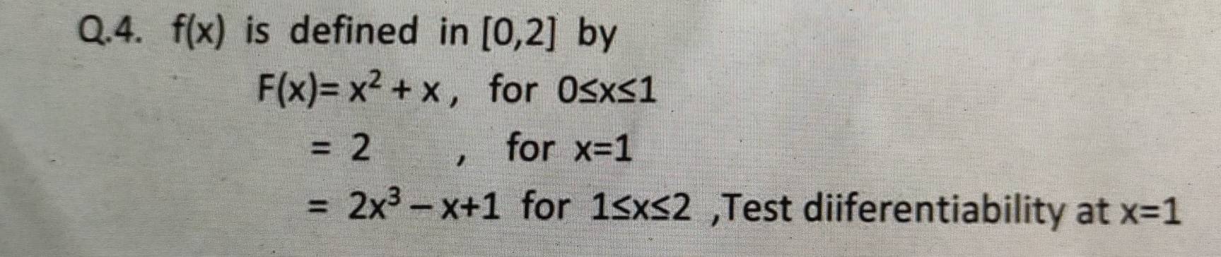 f(x) is defined in [0,2] by
F(x)=x^2+x ， for 0≤ x≤ 1
=2 ， for x=1
=2x^3-x+1 for 1≤ x≤ 2 ,Test diiferentiability at x=1