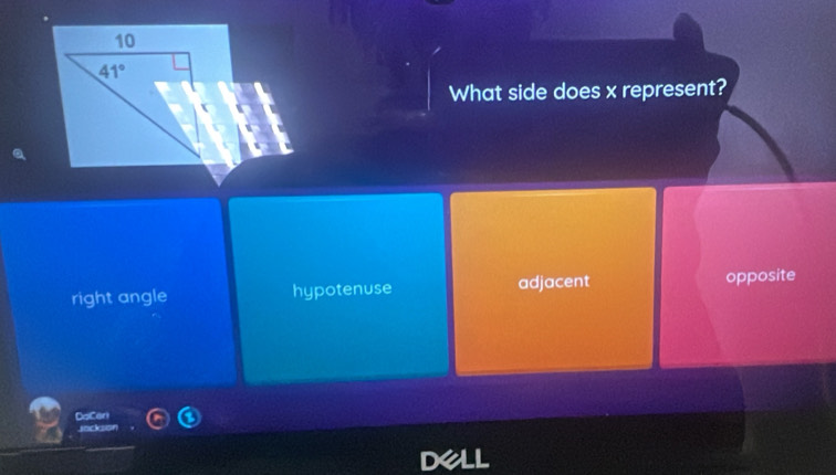 10
41°
What side does x represent?
right angle hypotenuse adjacent opposite
DaCer
dell