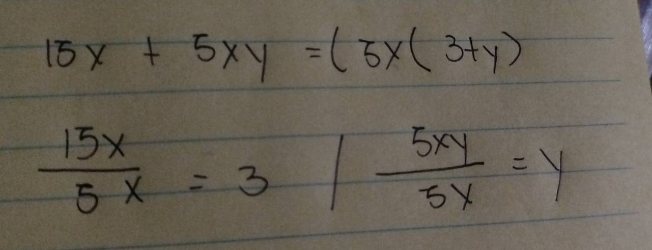 15x+5xy=(3x(3+y)
 15x/5x =3/ 5xy/5x =y