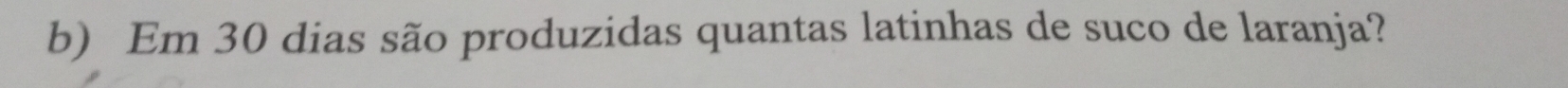 Em 30 dias são produzidas quantas latinhas de suco de laranja?