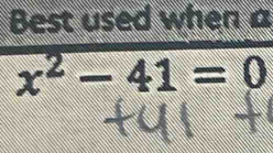 Best used when a
x^2-41=0