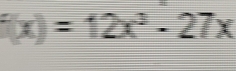 f(x)=12x^3-27x