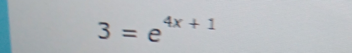 3=e^(4x+1)