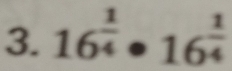 16^(frac 1)4· 16^(frac 1)4