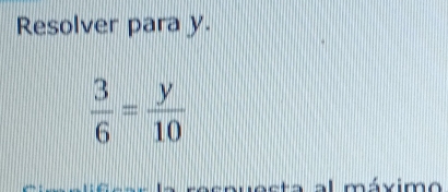 Resolver para y.
 3/6 = y/10 
x im o