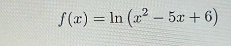 f(x)=ln (x^2-5x+6)