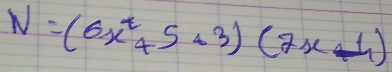 N=(6x^4+5+3)(7x-4)