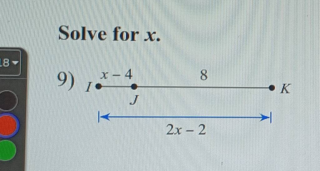 Solve for x.
8
x-4
8
9) I
K
J
1
2x-2