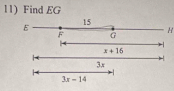 Find EG
E
15
F G
H
1
x+16
-1
3x
3x-14