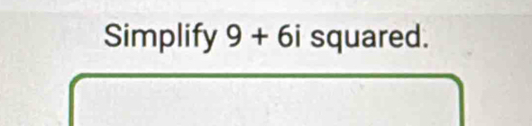 Simplify 9+6i squared.