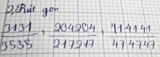 B, CRút gon
 3131/3535 ,  204204/217217 ,  414141/474747 