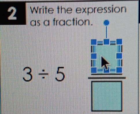 Write the expression 
as a fraction.
3/ 5  (3090-40)/□  