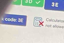 3D
3E 
code: 3E Calculato 
not allowe