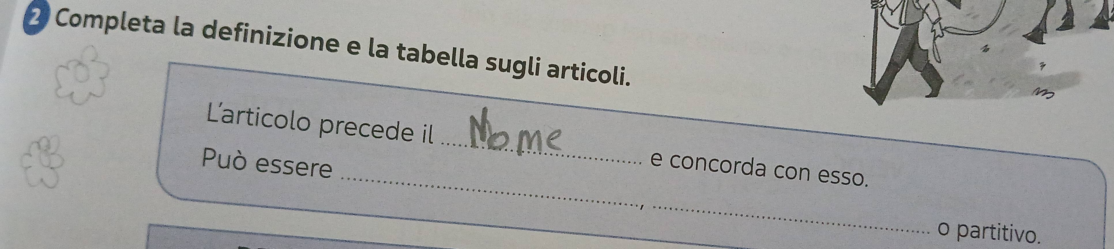 Completa la definizione e la tabella sugli articoli. 
_ 
L'articolo precede il_ e concorda con esso. 
Può essere 
o partitivo.