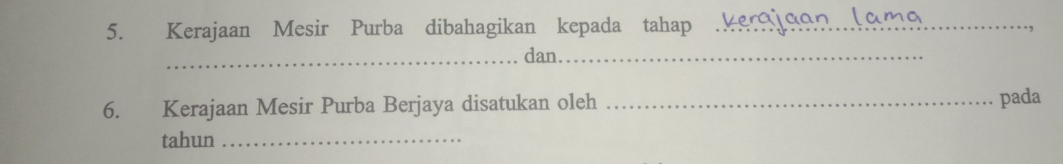 Kerajaan Mesir Purba dibahagikan kepada tahap_ 
_dan._ 
6. Kerajaan Mesir Purba Berjaya disatukan oleh_ 
pada 
tahun_