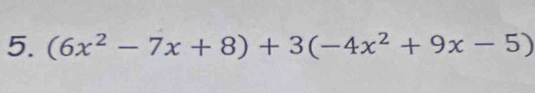 (6x^2-7x+8)+3(-4x^2+9x-5)