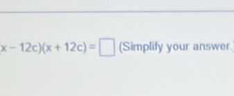 x-12c)(x+12c)=□ (Simplify your answer