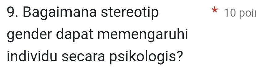 Bagaimana stereotip * 10 poil 
gender dapat memengaruhi 
individu secara psikologis?