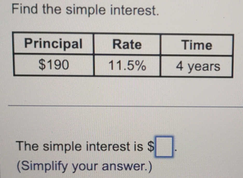 Find the simple interest. 
The simple interest is $□. 
(Simplify your answer.)