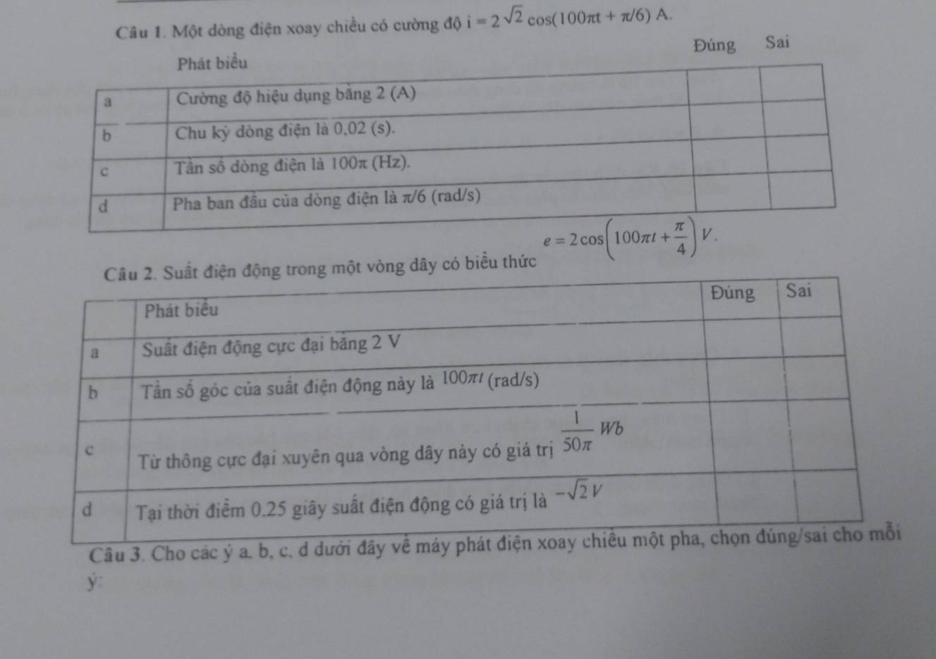 Một dòng điện xoay chiều có cường độ i=2sqrt(2)cos (100π t+π /6)A.
Đúng Sai
ột vòng dây có biểu thức
Câu 3
y: