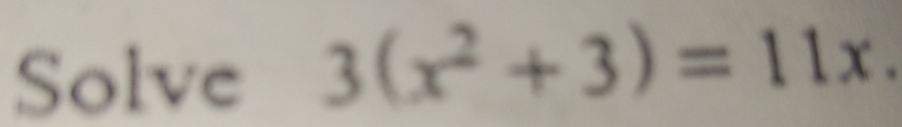 Solve
3(x^2+3)=11x.