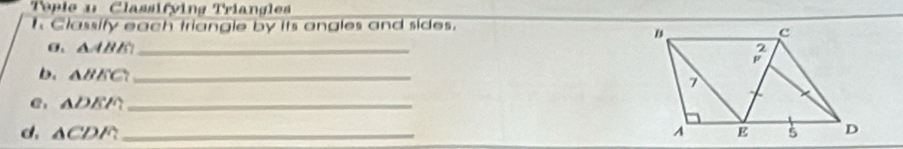 Tople 11 Classifving Triangles 
h Classify each triangle by its angles and sides. 
θ、 △ ABE _ 
b. △ BEC _ 
@ : △ DEF _ 
d, △ CDF _
