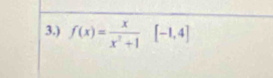 3.) f(x)= x/x^2+1 [-1,4]