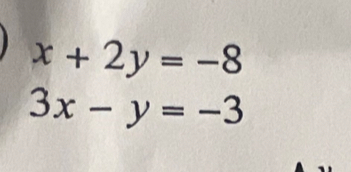 x+2y=-8
3x-y=-3