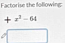 Factorise the following:
+x^2-64