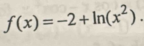 f(x)=-2+ln (x^2).