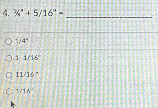 ^3/_8''+5/16''= _ 
1/4''
1-1/16''
11/16''
1/16''