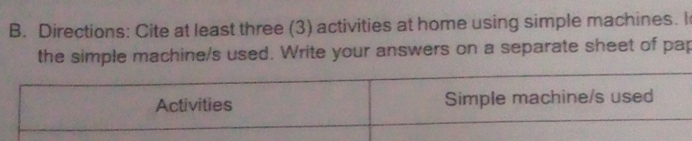 Directions: Cite at least three (3) activities at home using simple machines. I 
the simple machine/s used. Write your answers on a separate sheet of pap