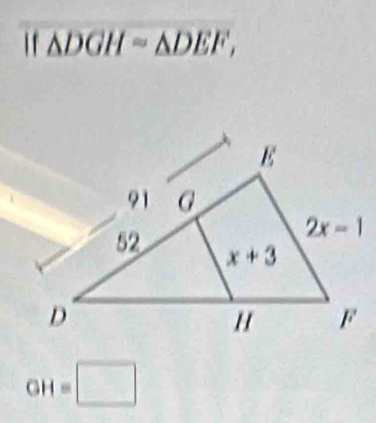 If△ DGHsim △ DEF,
GH=□