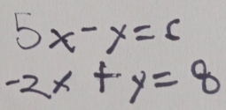 5x-y=5
-2x+y=8