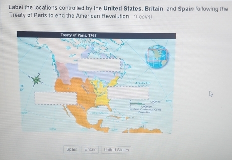 Label the locations controlled by the United States, Britain, and Spain following the 
Treaty of Paris to end the American Revolution. (1 point) 
Spain Britain United States