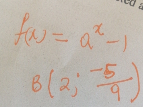 f(x)=a^x-1
B(2, (-5)/9 )