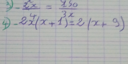 3 - 2x/4 = 150/3x 
④ -2x(x+1)=2(x+9)