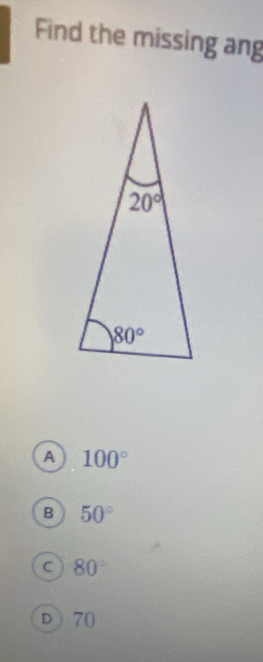 Find the missing ang
A 100°
B 50°
80°
D 70