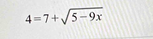 4=7+sqrt(5-9x)