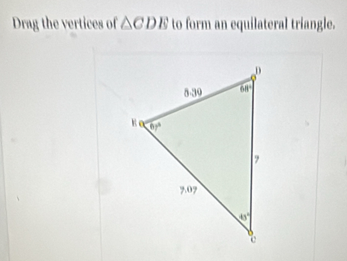 Drag the vertices of △ CDE to form an equilateral triangle.