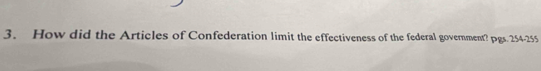 How did the Articles of Confederation limit the effectiveness of the federal government? pgs. 254-255