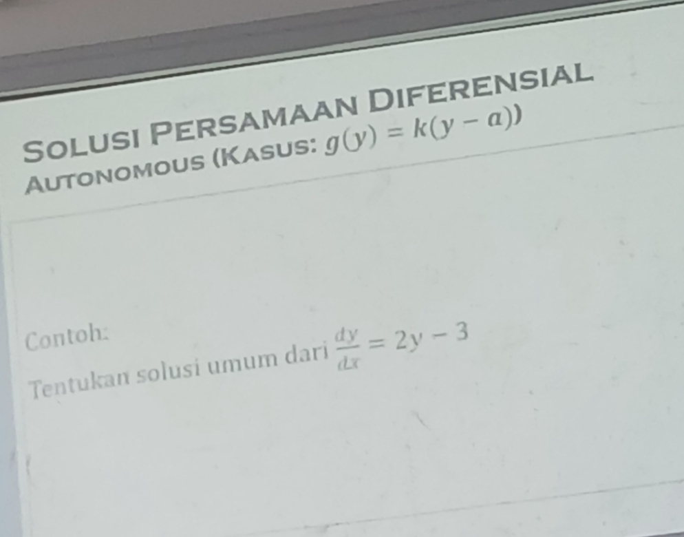 Solusi Persamaan Diferensial 
Autonomous (Kasus: g(y)=k(y-a))
Contoh: 
Tentukan solusi umum dari  dy/dx =2y-3